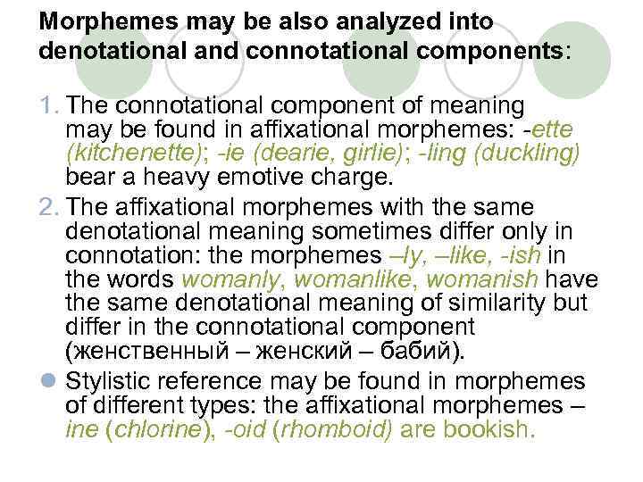 Morphemes may be also analyzed into denotational and connotational components: 1. The connotational component