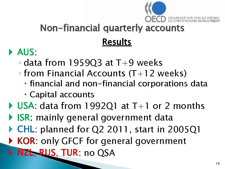 Non-financial quarterly accounts Results AUS: ◦ data from 1959 Q 3 at T+9 weeks