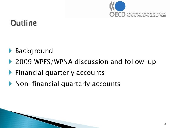 Outline Background 2009 WPFS/WPNA discussion and follow-up Financial quarterly accounts Non-financial quarterly accounts 2