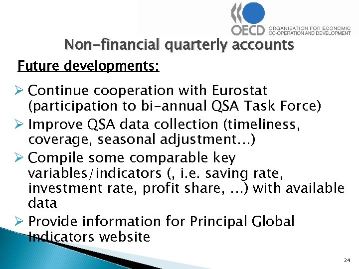 Non-financial quarterly accounts Future developments: Ø Continue cooperation with Eurostat (participation to bi-annual QSA