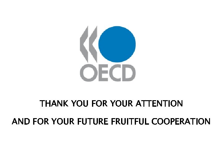 THANK YOU FOR YOUR ATTENTION AND FOR YOUR FUTURE FRUITFUL COOPERATION 