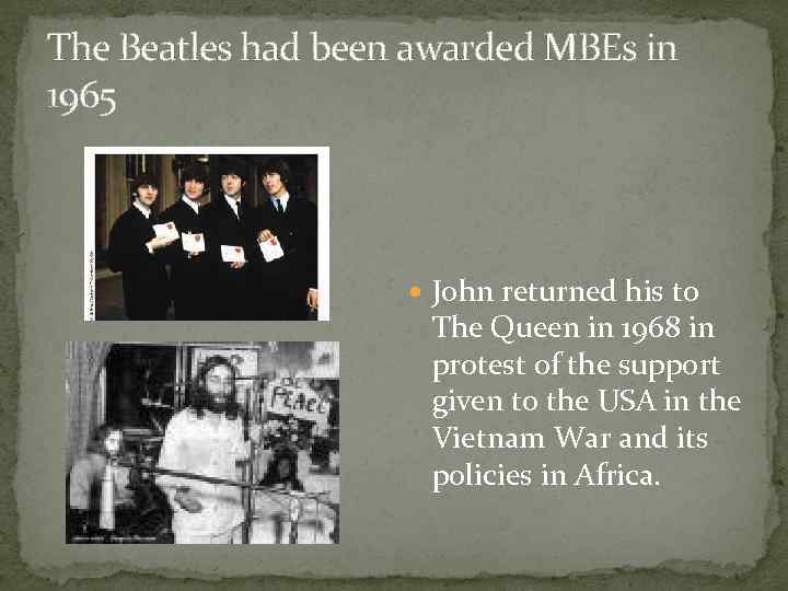 The Beatles had been awarded MBEs in 1965 John returned his to The Queen