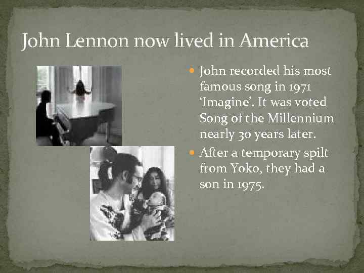 John Lennon now lived in America John recorded his most famous song in 1971