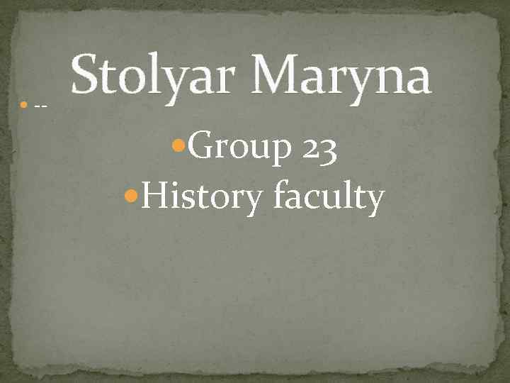  -- Stolyar Maryna Group 23 History faculty 
