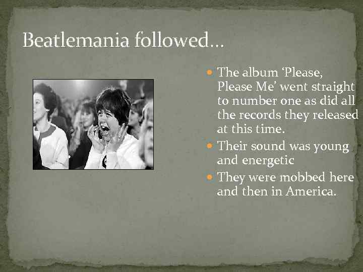 Beatlemania followed… The album ‘Please, Please Me’ went straight to number one as did