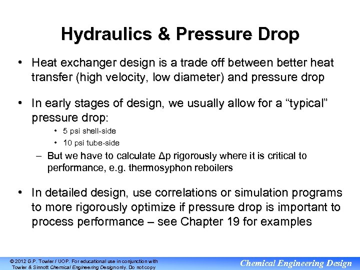 Hydraulics & Pressure Drop • Heat exchanger design is a trade off between better