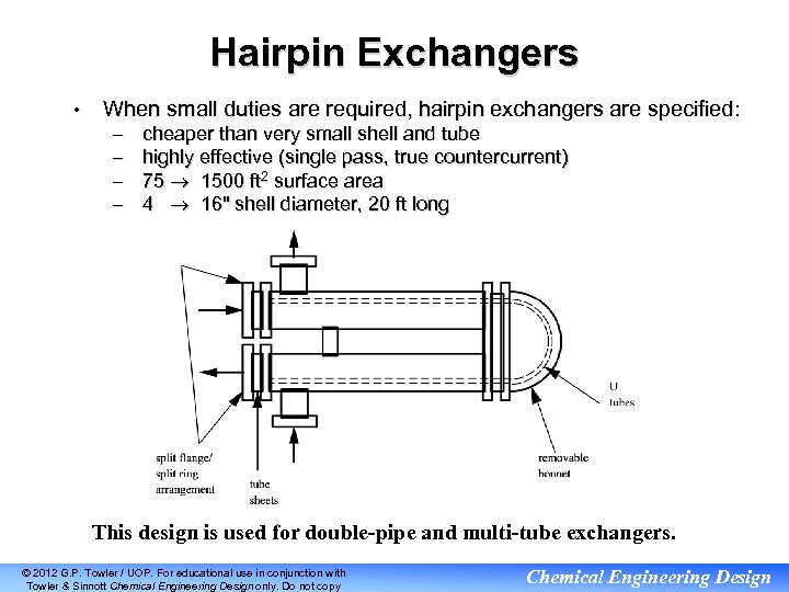 Hairpin Exchangers • When small duties are required, hairpin exchangers are specified: – –