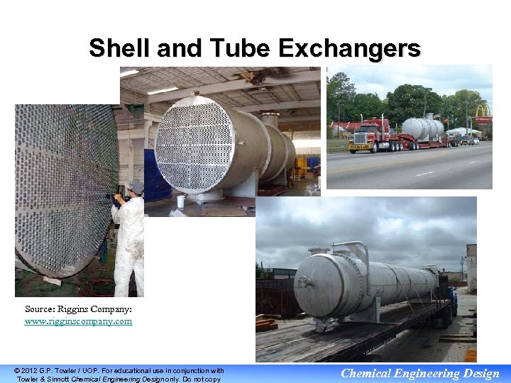 Shell and Tube Exchangers Source: Riggins Company: www. rigginscompany. com © 2012 G. P.