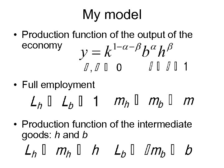 My model • Production function of the output of the economy • Full employment