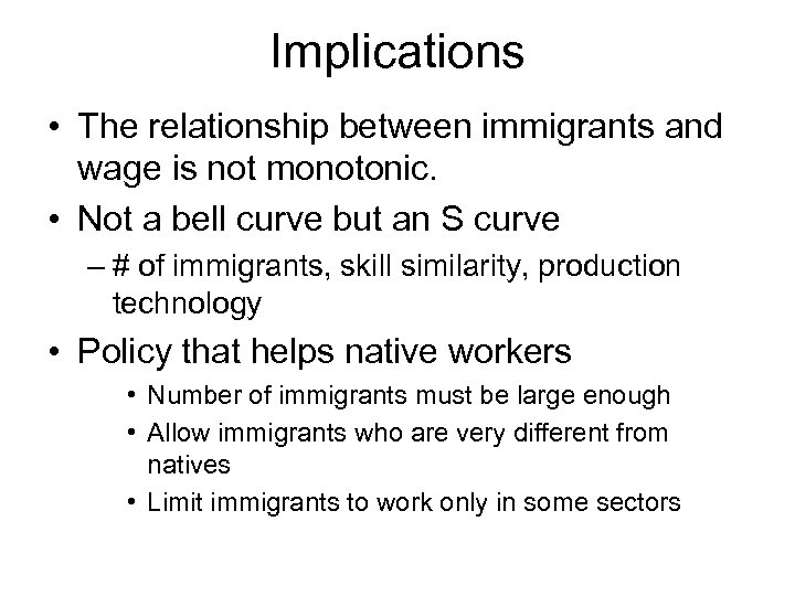 Implications • The relationship between immigrants and wage is not monotonic. • Not a