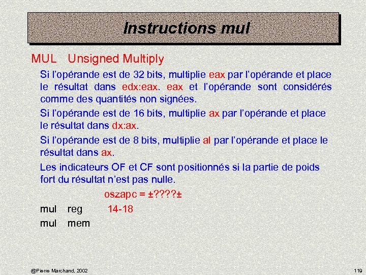 Instructions mul MUL Unsigned Multiply Si l’opérande est de 32 bits, multiplie eax par