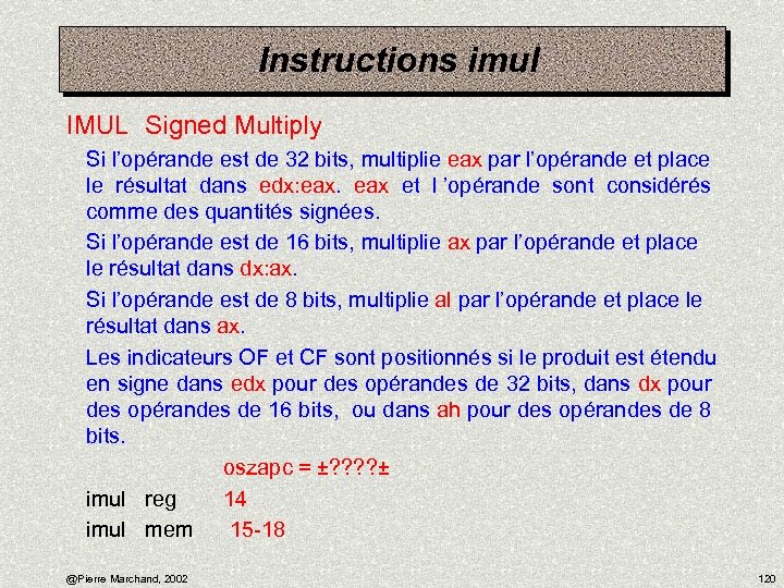 Instructions imul IMUL Signed Multiply Si l’opérande est de 32 bits, multiplie eax par