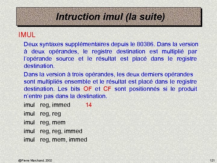 Intruction imul (la suite) IMUL Deux syntaxes supplémentaires depuis le 80386. Dans la version