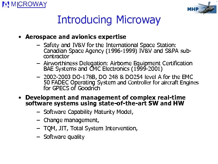 Introducing Microway • Aerospace and avionics expertise – Safety and IV&V for the International