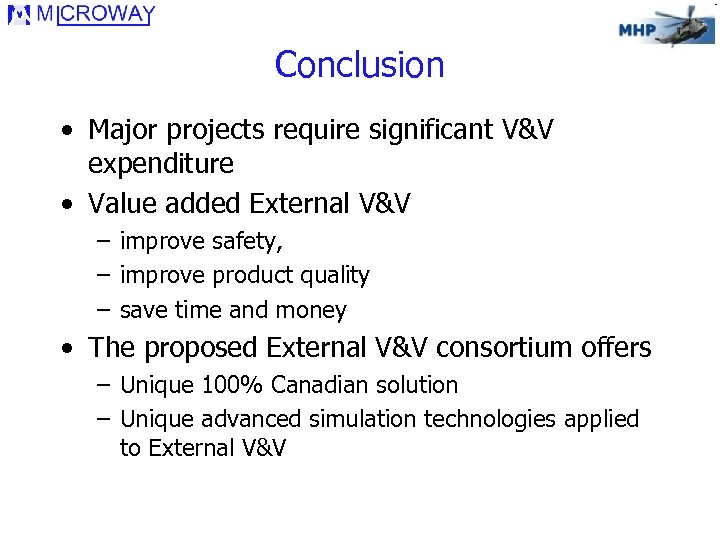 Conclusion • Major projects require significant V&V expenditure • Value added External V&V –