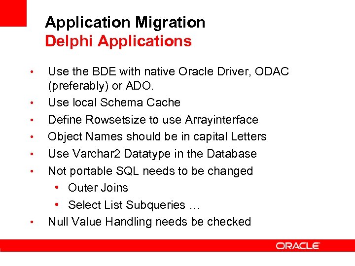 Application Migration Delphi Applications • • Use the BDE with native Oracle Driver, ODAC
