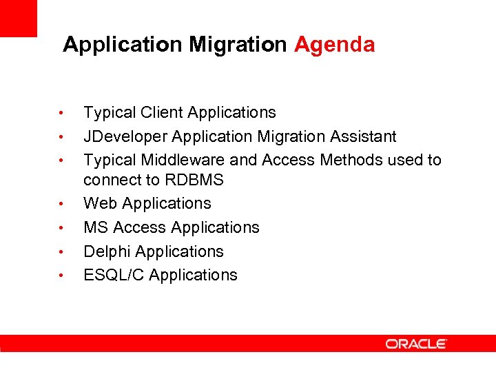 Application Migration Agenda • • Typical Client Applications JDeveloper Application Migration Assistant Typical Middleware