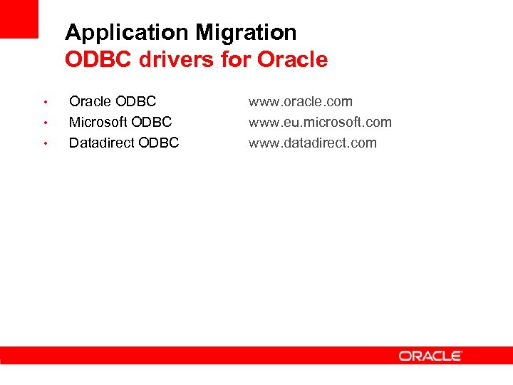 Application Migration ODBC drivers for Oracle • • • Oracle ODBC Microsoft ODBC Datadirect