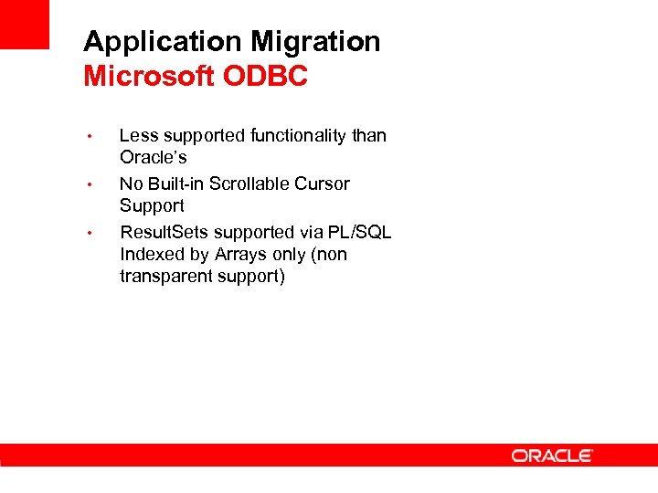 Application Migration Microsoft ODBC • • • Less supported functionality than Oracle’s No Built-in