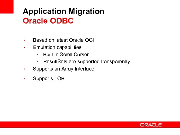 Application Migration Oracle ODBC • Based on latest Oracle OCI Emulation capabilities • Built-in