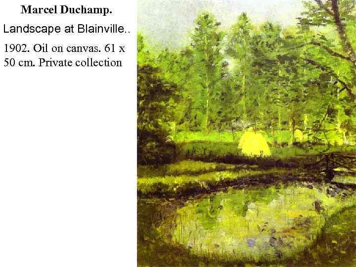 Marcel Duchamp. Landscape at Blainville. . 1902. Oil on canvas. 61 x 50 cm.
