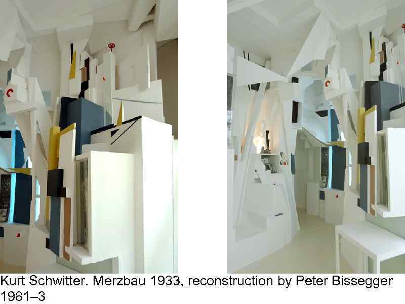 Kurt Schwitter. Merzbau 1933, reconstruction by Peter Bissegger 1981– 3 
