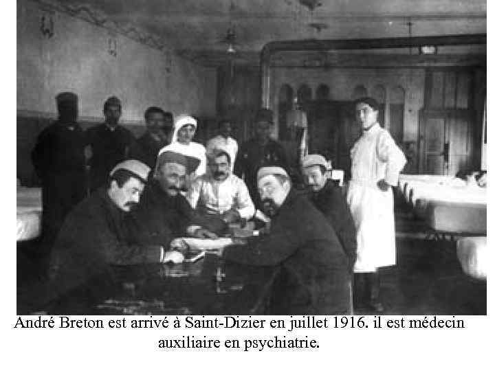 André Breton est arrivé à Saint-Dizier en juillet 1916. il est médecin auxiliaire en