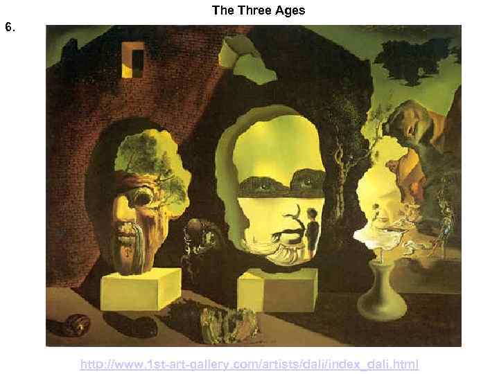 The Three Ages 6. http: //www. 1 st-art-gallery. com/artists/dali/index_dali. html 
