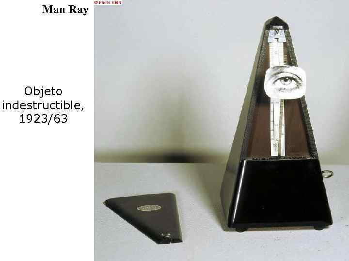 Man Ray Objeto indestructible, 1923/63 