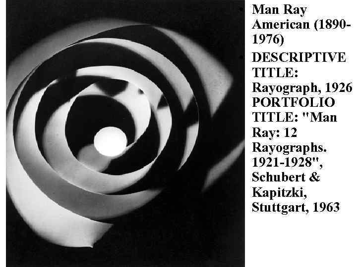  • Man Ray American (18901976) • DESCRIPTIVE TITLE: Rayograph, 1926 PORTFOLIO TITLE: "Man