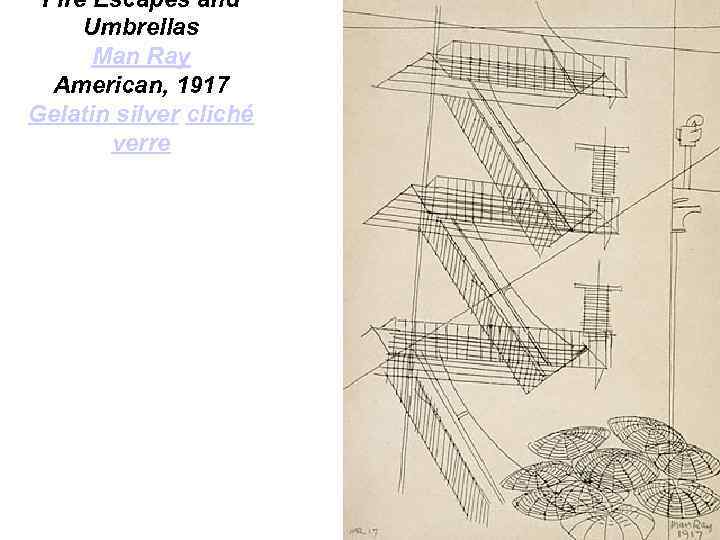 Fire Escapes and Umbrellas Man Ray American, 1917 Gelatin silver cliché verre 