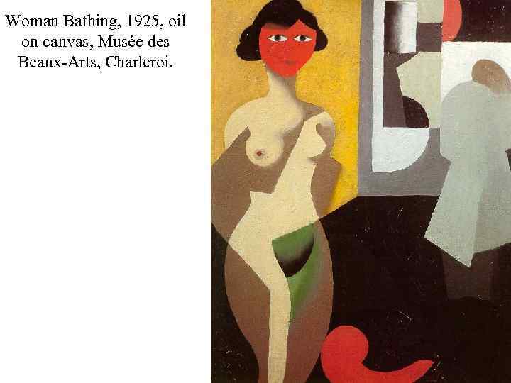 Woman Bathing, 1925, oil on canvas, Musée des Beaux-Arts, Charleroi. 