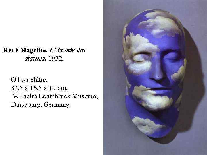 René Magritte. L'Avenir des statues. 1932. Oil on plâtre. 33. 5 x 16. 5