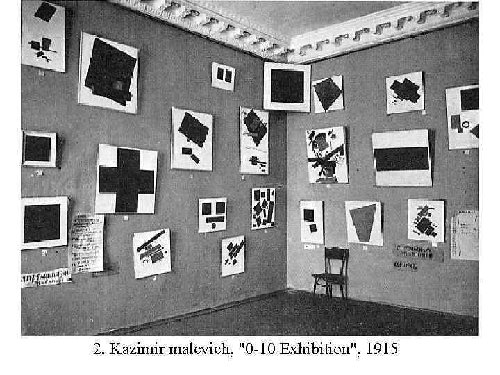 2. Kazimir malevich, "0 -10 Exhibition", 1915 