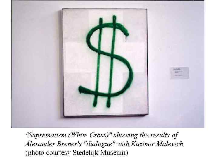 "Suprematism (White Cross)" showing the results of Alexander Brener's "dialogue" with Kazimir Malevich (photo