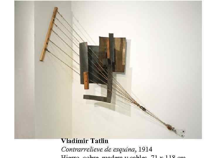 Vladímir Tatlin Contrarrelieve de esquina, 1914 
