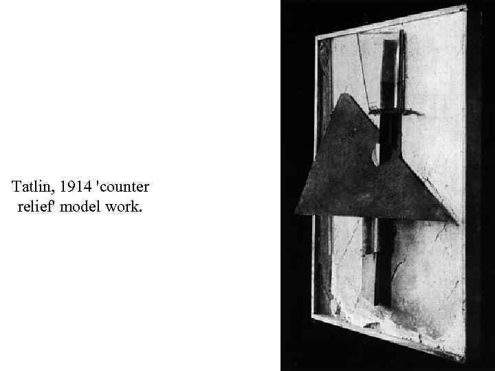 Tatlin, 1914 'counter relief' model work. 