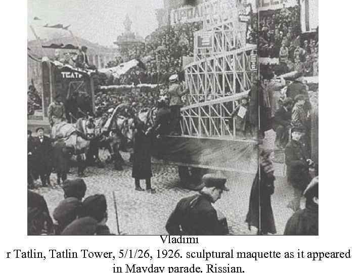 Vladimi r Tatlin, Tatlin Tower, 5/1/26, 1926. sculptural maquette as it appeared in Mayday