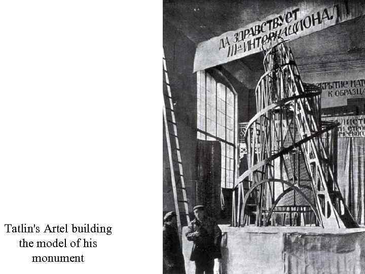 Tatlin's Artel building the model of his monument 