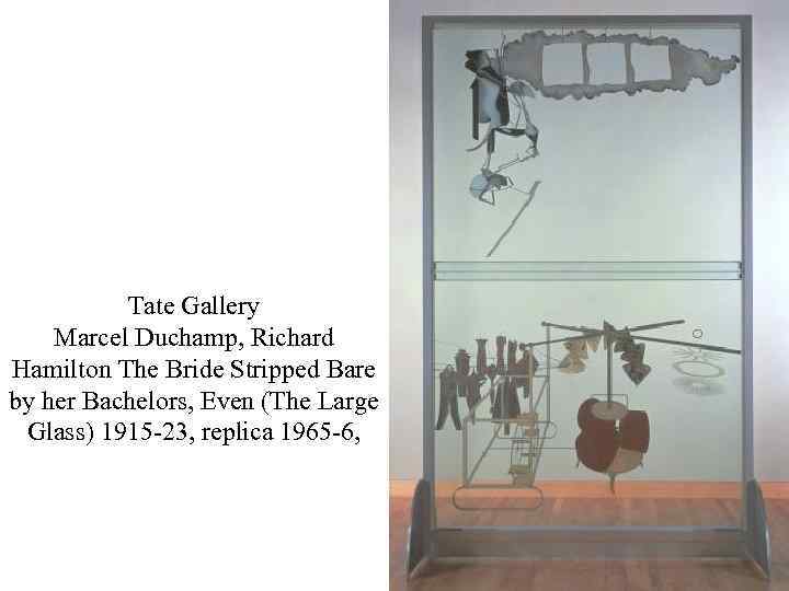 Tate Gallery Marcel Duchamp, Richard Hamilton The Bride Stripped Bare by her Bachelors, Even
