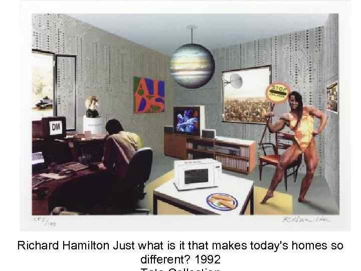 Richard Hamilton Just what is it that makes today's homes so different? 1992 