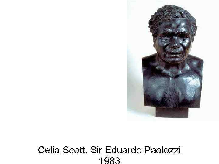 Celia Scott. Sir Eduardo Paolozzi 