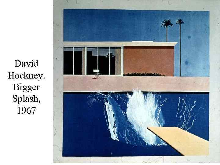 David Hockney. Bigger Splash, 1967 