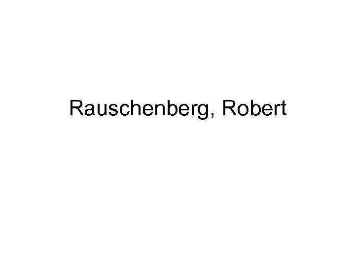 Rauschenberg, Robert 