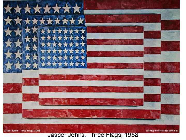 Jasper Johns. Three Flags, 1958 