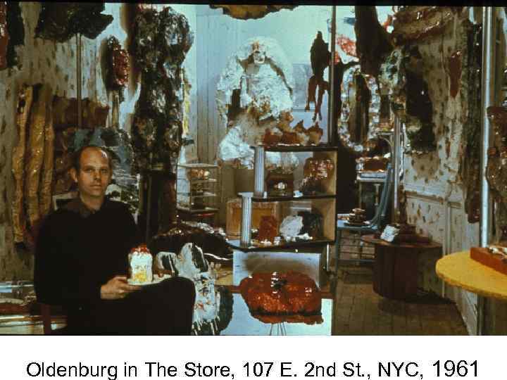 Oldenburg in The Store, 107 E. 2 nd St. , NYC, 1961 