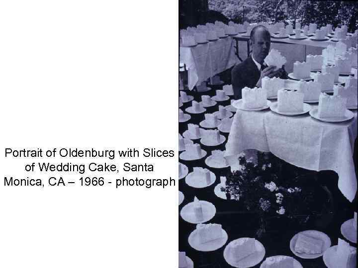 Portrait of Oldenburg with Slices of Wedding Cake, Santa Monica, CA – 1966 -