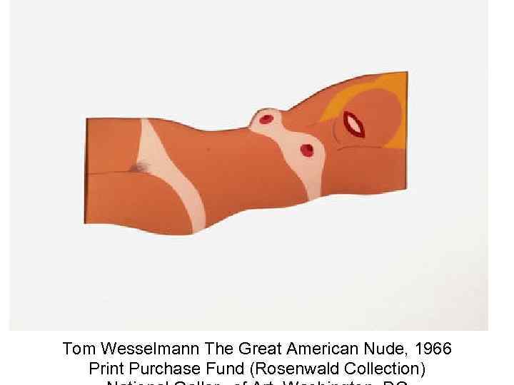 Tom Wesselmann The Great American Nude, 1966 Print Purchase Fund (Rosenwald Collection) 