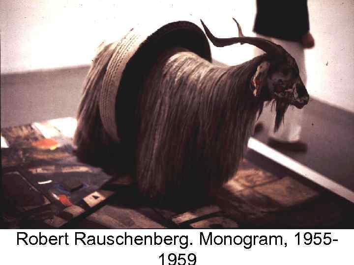 Robert Rauschenberg. Monogram, 1955 - 