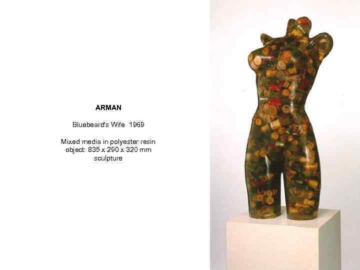 ARMAN Bluebeard's Wife 1969 Mixed media in polyester resin object: 835 x 290 x